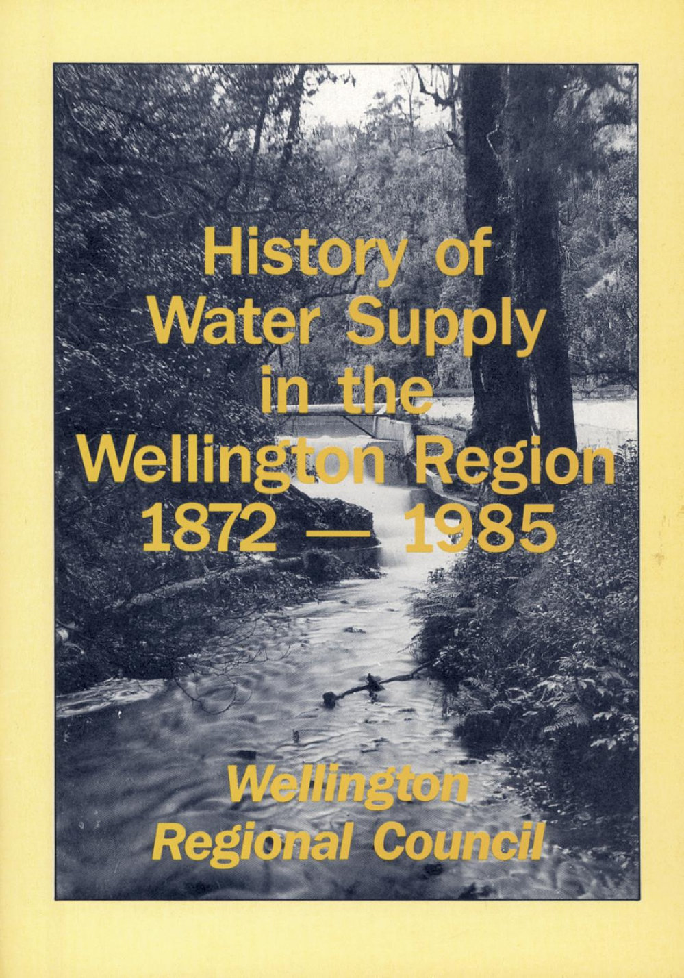 History of Water Supply in the Wellington Region 1872-1985